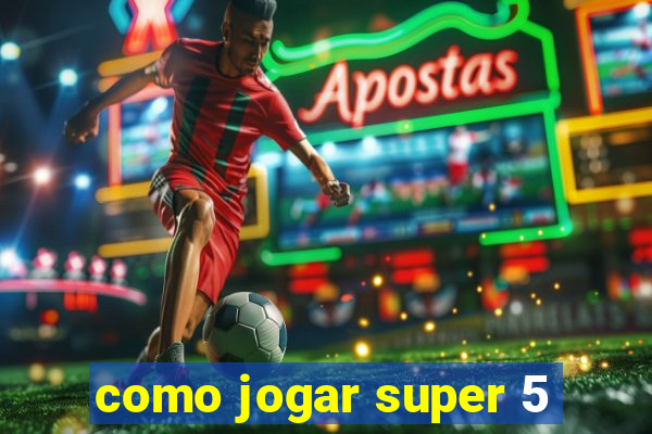 como jogar super 5